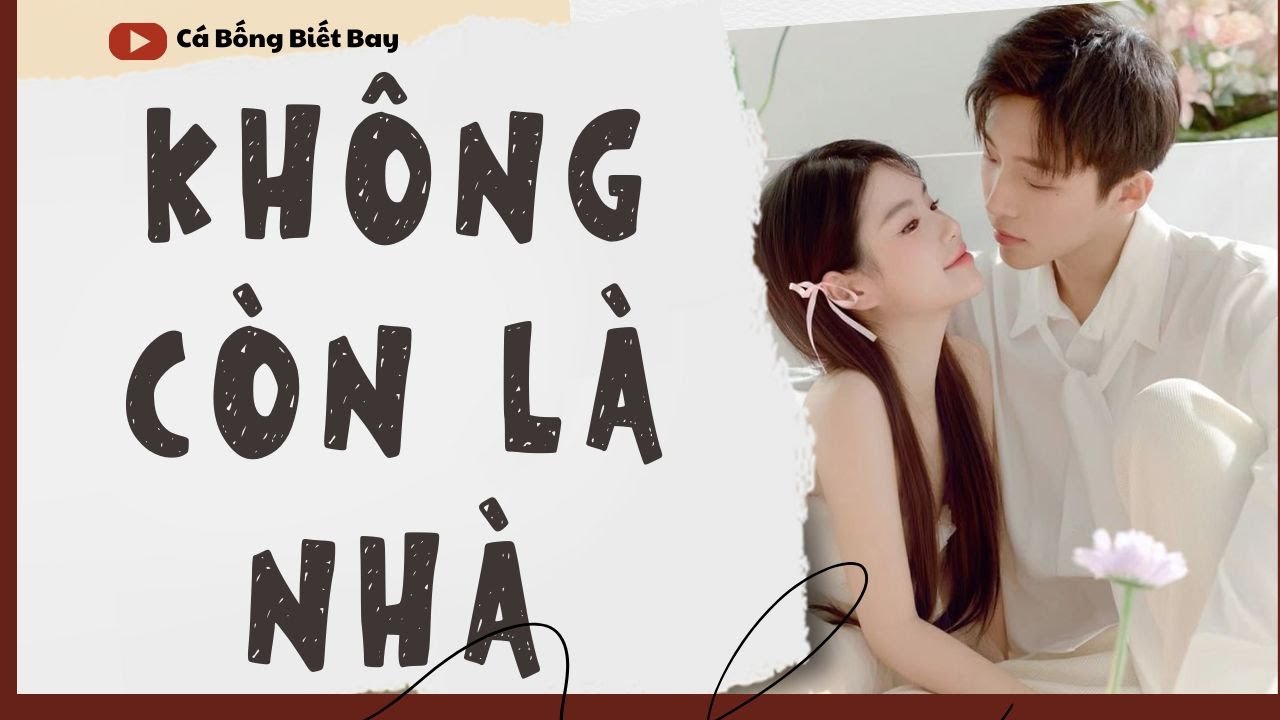 [Audio Truyện] [FULL]  || KHÔNG CÒN LÀ NHÀ || Ngôn Tình Ngược Tâm