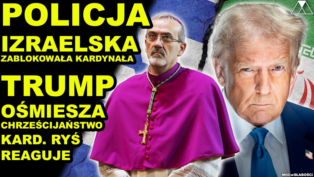 POLICJA IZRAELSKA ZABLOKOWAŁA KARDYNAŁA. TRUMP OŚMIESZA CHRZEŚCIJAŃSTWO. KARD. RYŚ REAGUJE