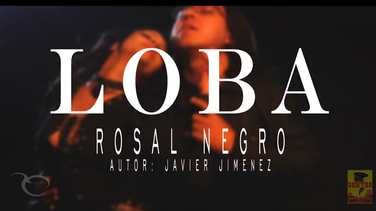 Rosal Negro - Loba ( Video Oficial )