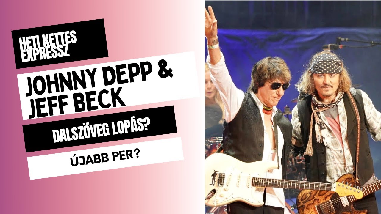 Johnny Depp & Jeff Beck - Dalszöveg lopásával vádolják őket I Heti Kettes