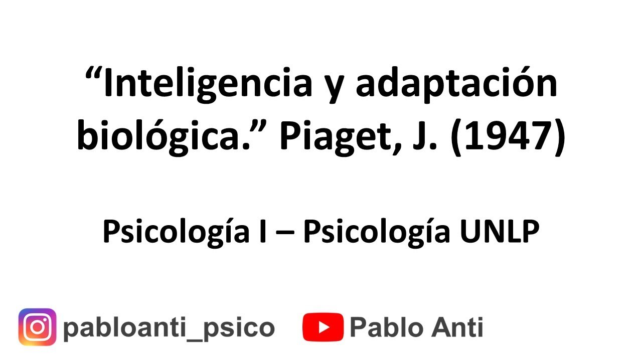 Video resumen: “Inteligencia y adaptación biológica.” Piaget, J. (1947)