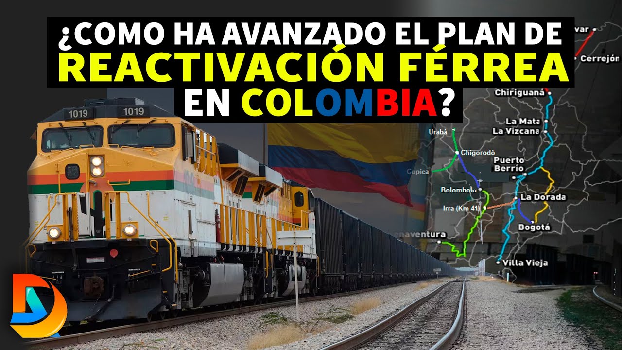 ¿Como Ha Avanzado El Plan De Reactivación Férrea En Colombia?