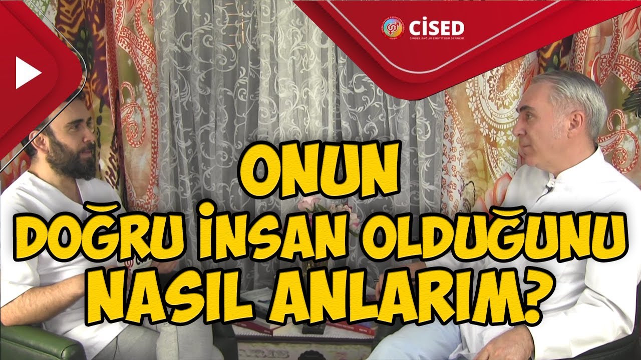 Onun Doğru İnsan Olduğunu Nasıl Anlarım? | CİSED