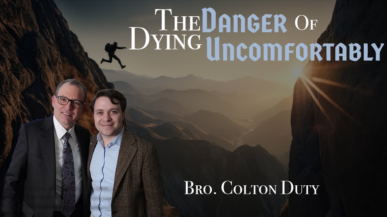 The Danger Of Dying Uncomfortably - Bro. Colton Duty, Episode 86