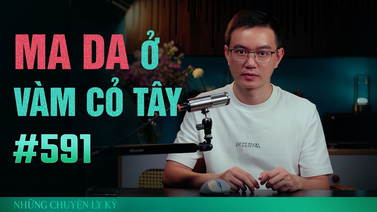 Ly kỳ nghe kể MA DA Ở V&Agrave;M CỎ T&Acirc;Y - Chuyện t&acirc;m linh Nguyễn Huy kể #591