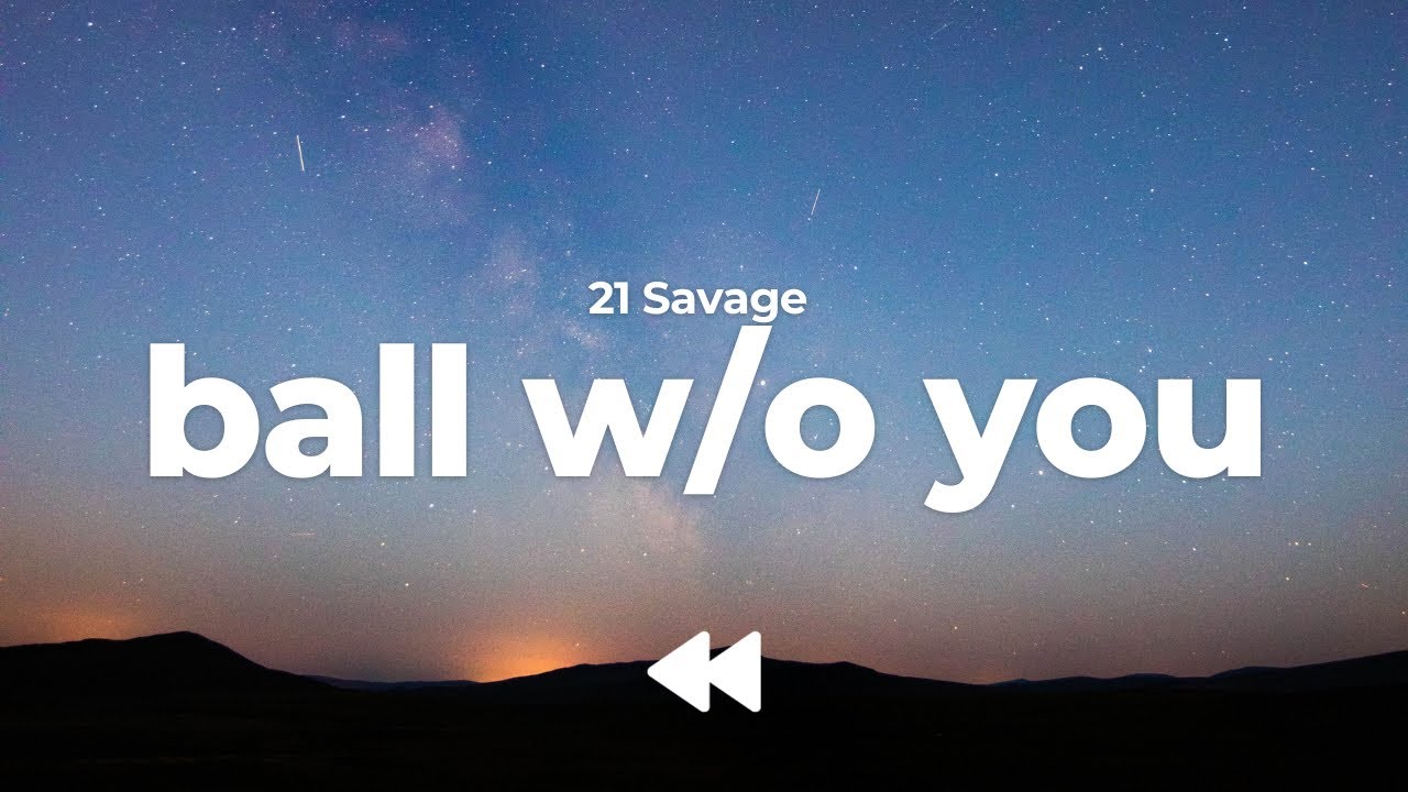 21 Savage - ball w/o you (Clean) | Lyrics