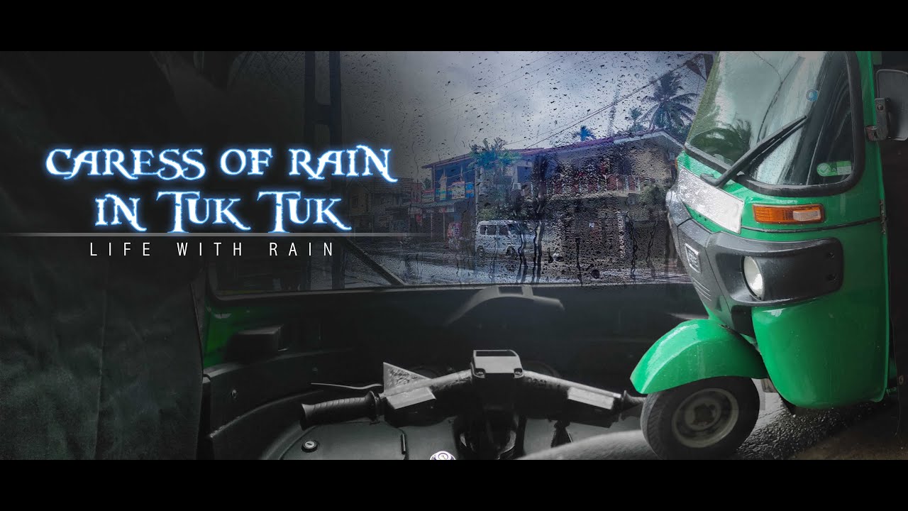 Rain feeling in TukTuk - Life with Rain