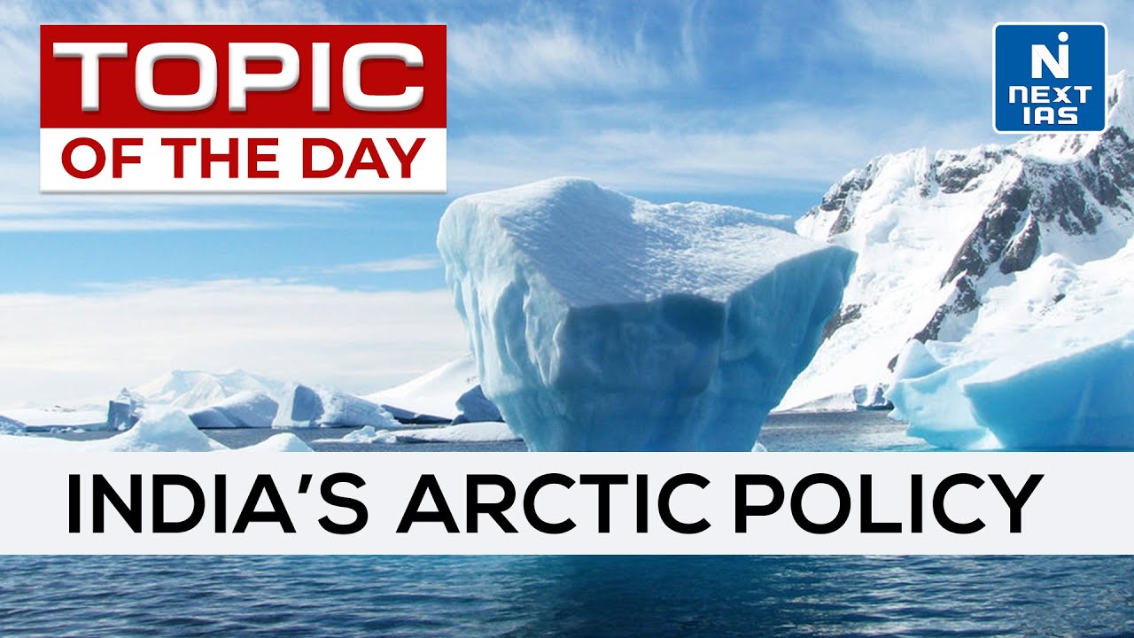 India's Arctic Policy - UPSC | NEXT IAS