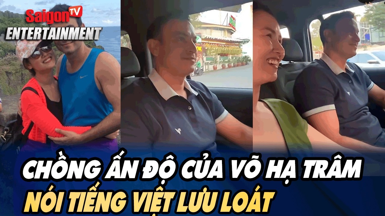 Chồng Ấn Độ của Võ Hạ Trâm nói tiếng Việt lưu loát, khoảnh khắc đời thường gây thích thú