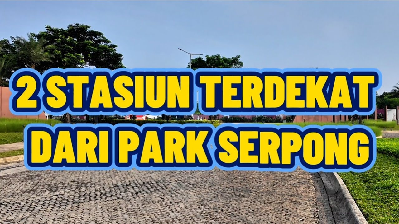 🚉  2 STASIUN TERDEKAT DARI PARK SERPONG ‼️ AKSES CEPAT KE JAKARTA | STASIUN CICAYUR | STASIUN CISAUK