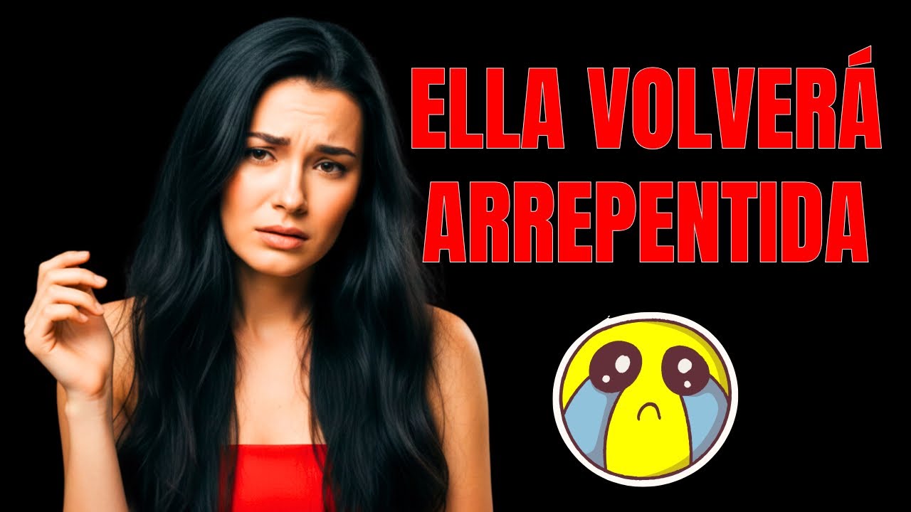 Ella va a Volver en Cualquier Momento, Volverá Arrepentida