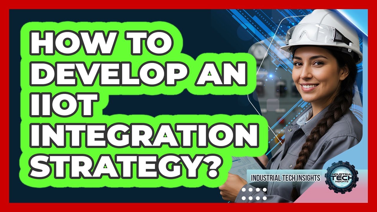 How To Develop An IIoT Integration Strategy?