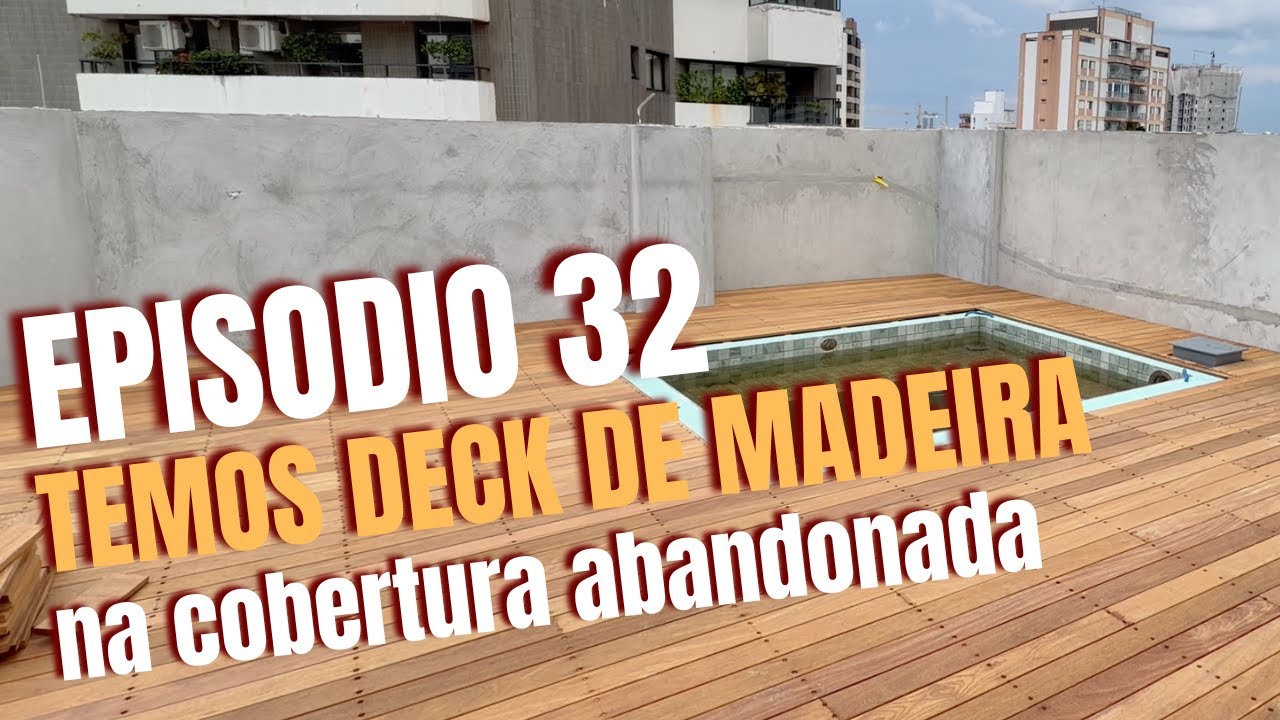 COBERTURA ABANDONADA - EP 32 - TEMOS DECK DE MADEIRA