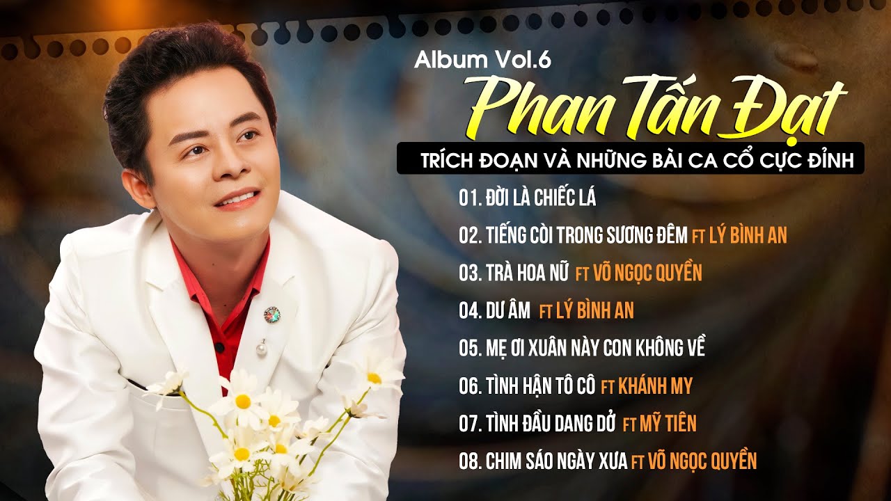 Album Vol 6 Phan Tấn Đạt | Trích Đoạn Và Những Bài Ca Cổ Cực Đỉnh Hay Nhất 2023
