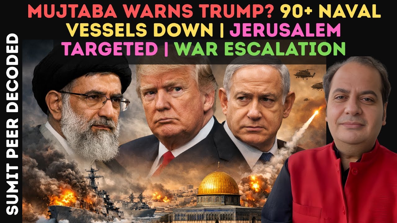 Mujtaba Warns Trump? 90+ Naval Vessels Down | Jerusalem Targeted | War Escalation || SUMIT PEER