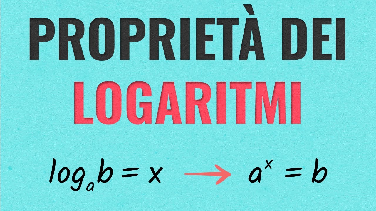 Proprietà dei Logaritmi - Dimostrazione ed Esercizi Svolti
