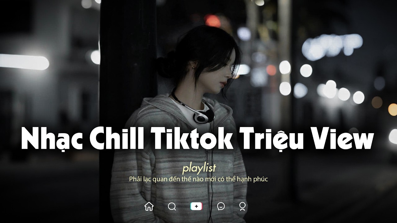 𝐏𝐥𝐚𝐲𝐥𝐢𝐬𝐭 Nhạc Chill TikTok Triệu View - Nhạc Buồn Chill 2025 