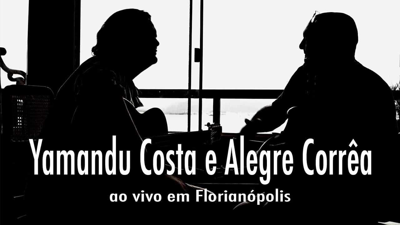 Yamandu Costa e Alegre Corrêa ao vivo em Florianópolis - SC