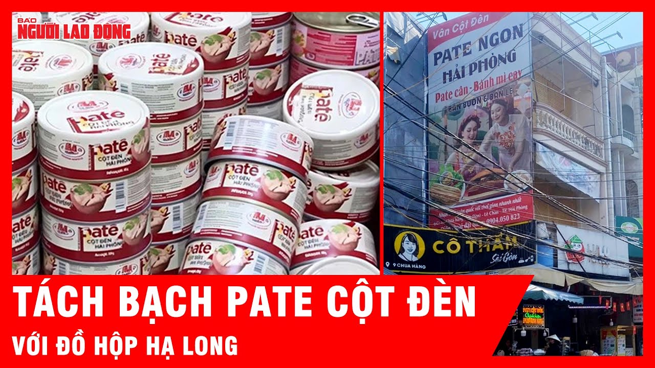 Hải Phòng lên tiếng phân biệt Pate Cột Đèn truyền thống và sản phẩm của Đồ hộp Hạ Long  | Tin tức