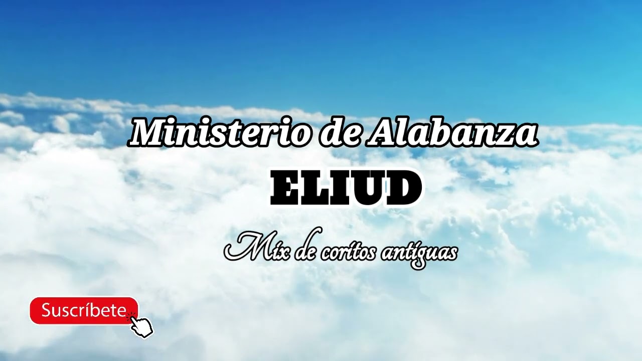 MIX DE COROS ANTIGUOS  Ministerio de  Alabanza ELIUD