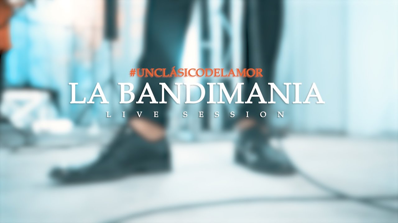 Un Clasico del Amor - La Bandimania   (Live Session 1)