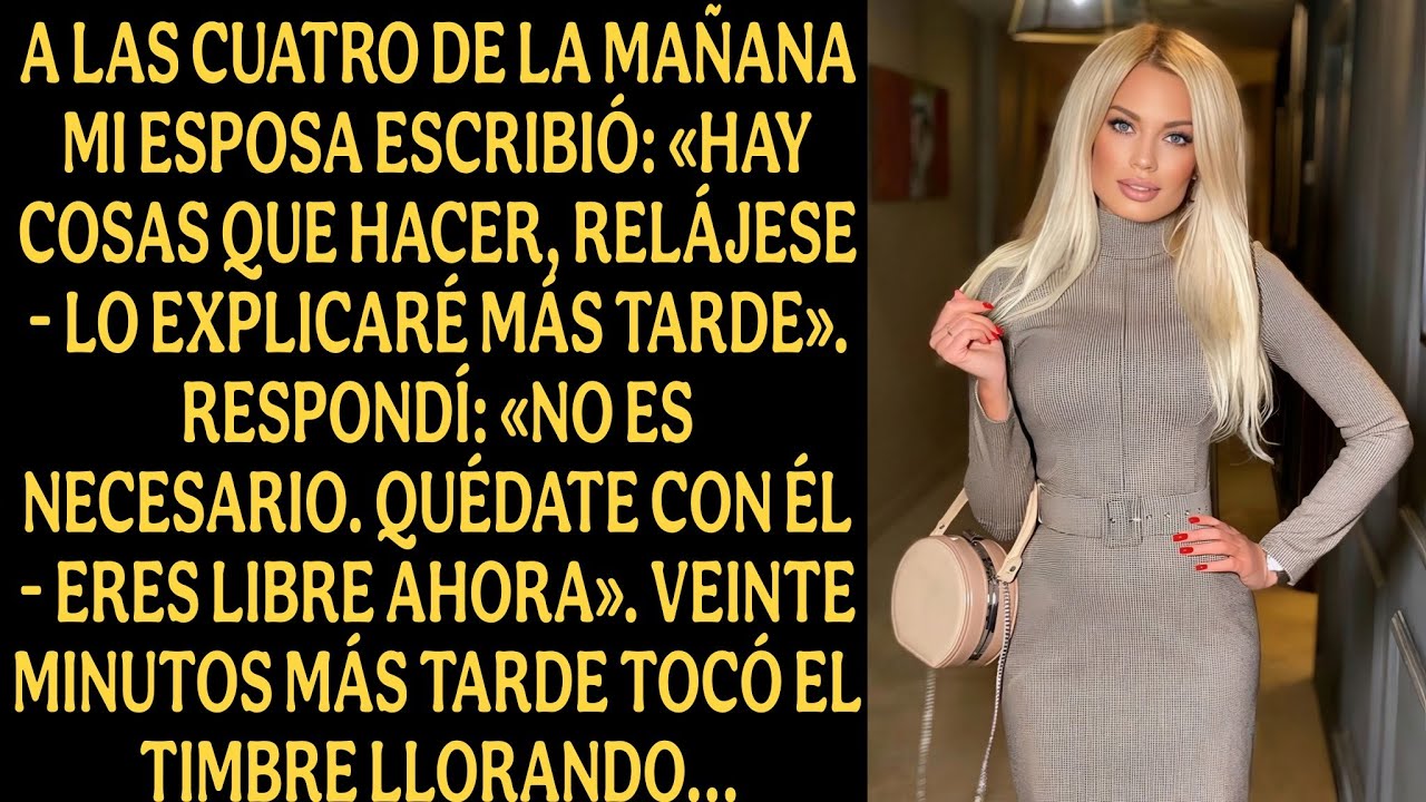 A las cuatro de la mañana mi esposa escribió: Hay cosas que hacer relájese lo explicaré más tarde...