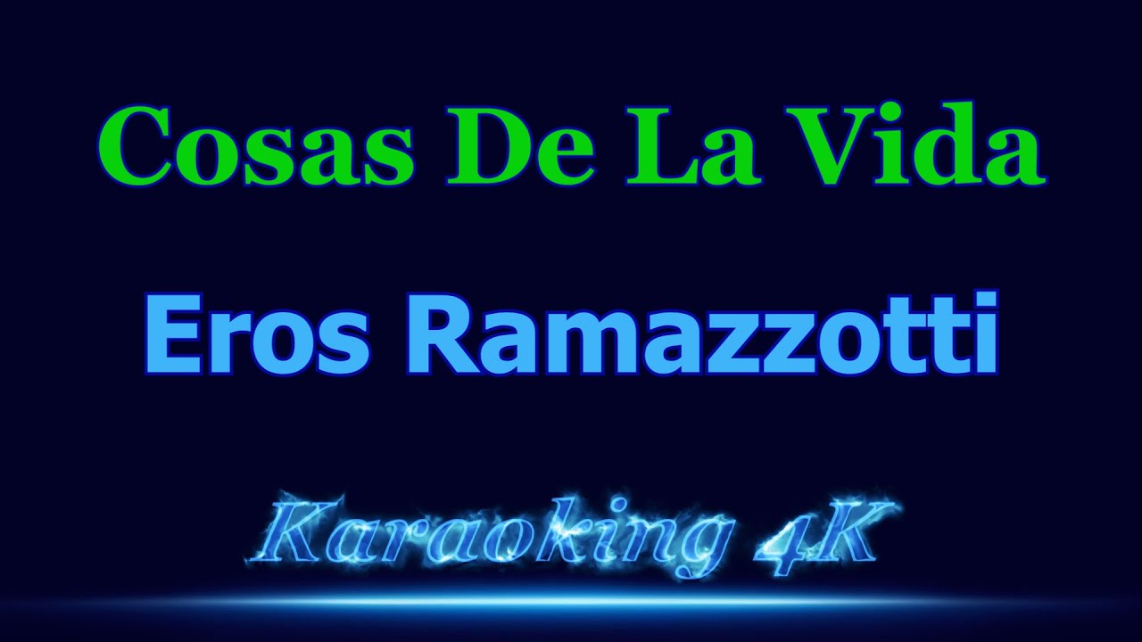 Eros Ramazzotti  Cosas De La Vida  Karaoke 4K