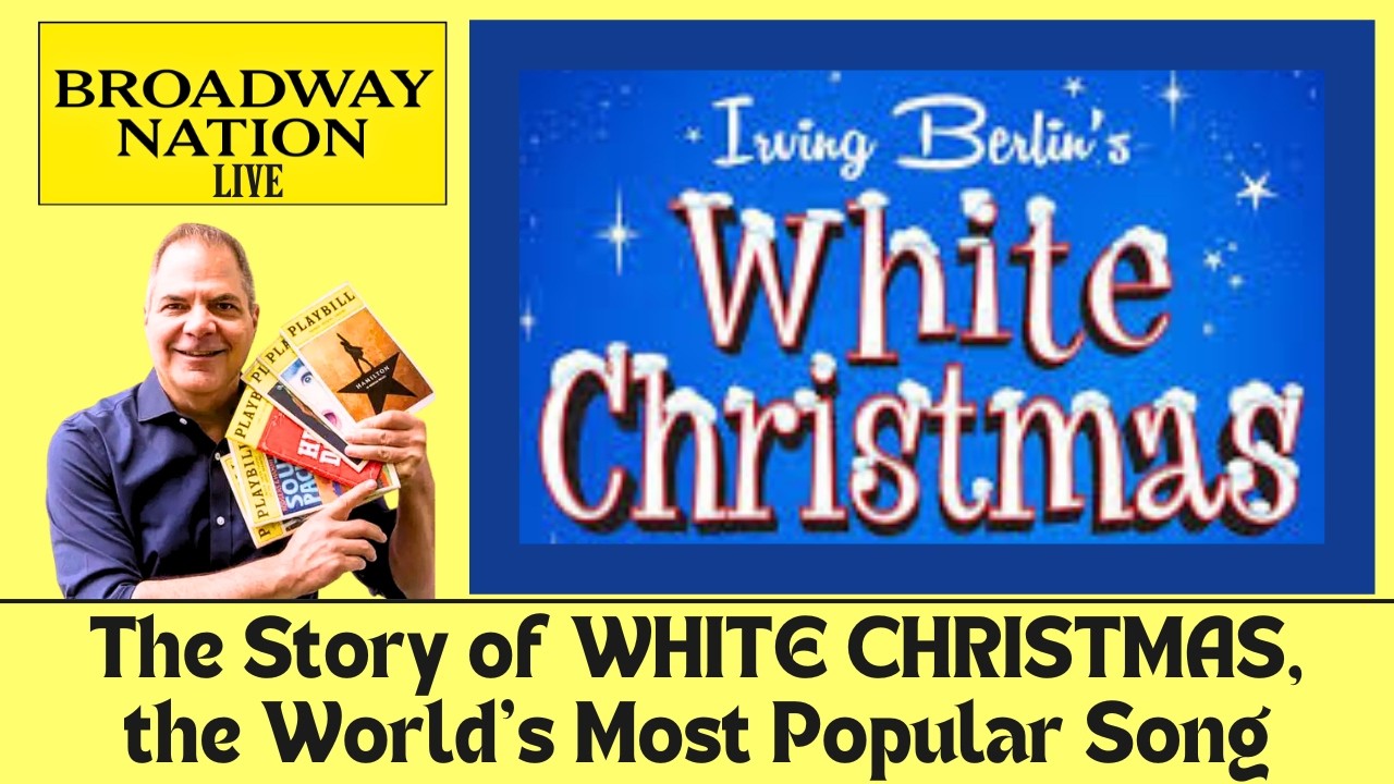 Broadway Nation Live: The Story Behind “WHITE CHRISTMAS,” the World's Most Popular Song!