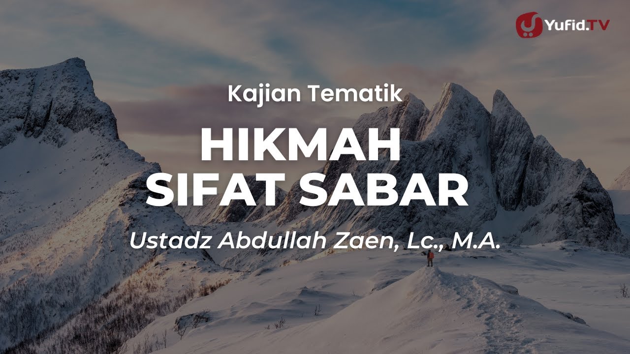 Hikmah Sifat Sabar - Ustadz Abdullah Zaen, Lc., M.A.