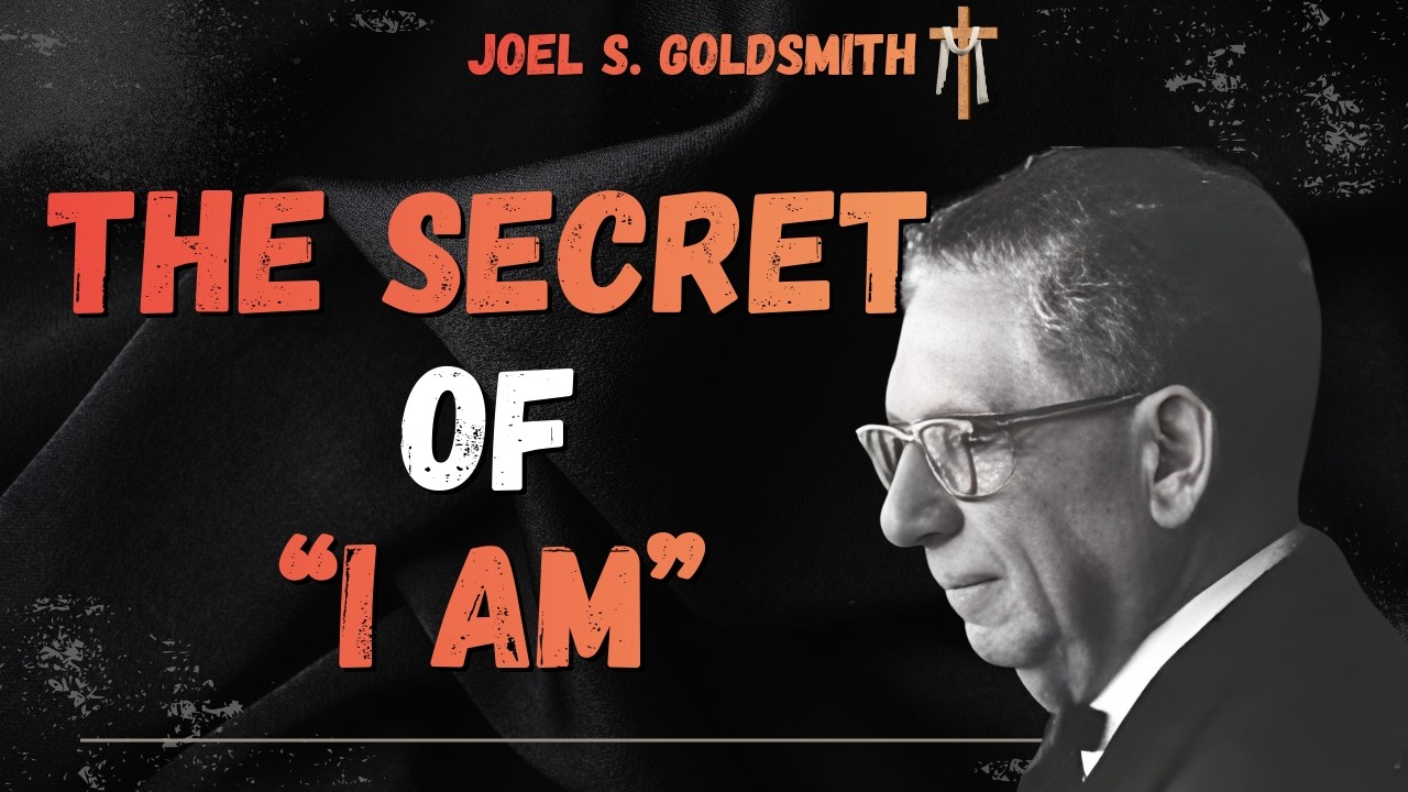 JOEL S. GOLDSMITH: The Hidden Meaning of I AM That Changes Everything