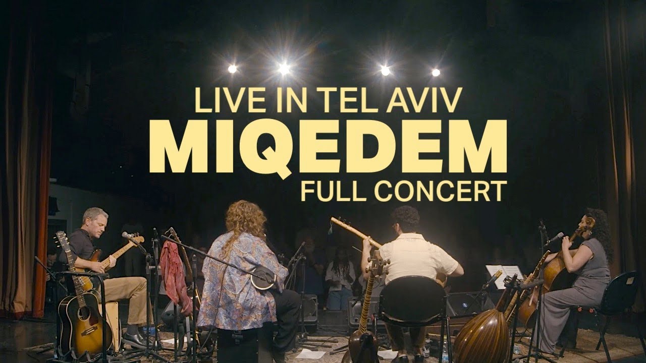 MIQEDEM || FULL CONCERT FILM - LIVE IN TEL AVIV