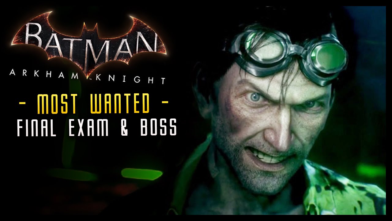 Batman Arkham Knight: FINAL Exam & Riddler Boss Most wanted