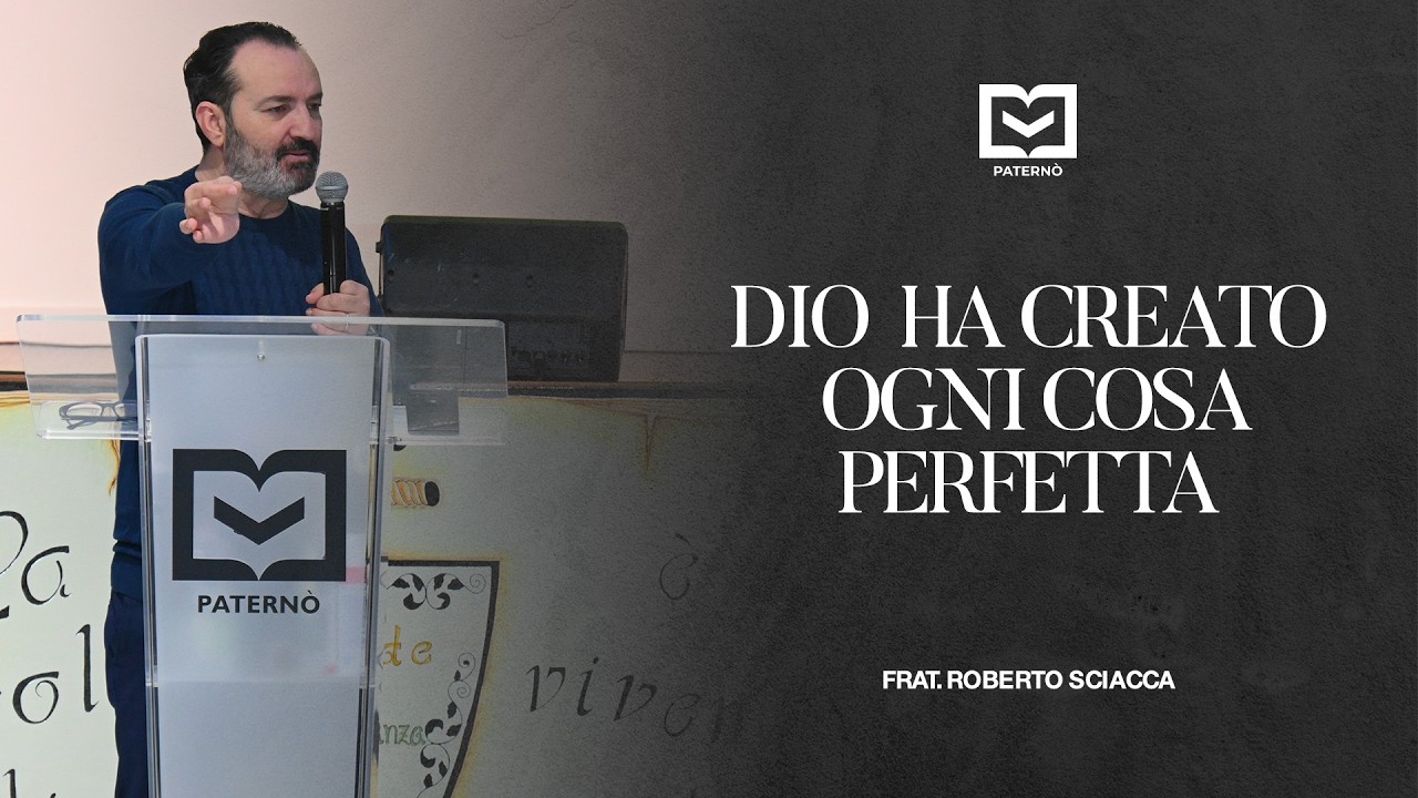 Dio ha creato ogni cosa perfetta - Fratello Roberto Sciacca - 22/02/2026