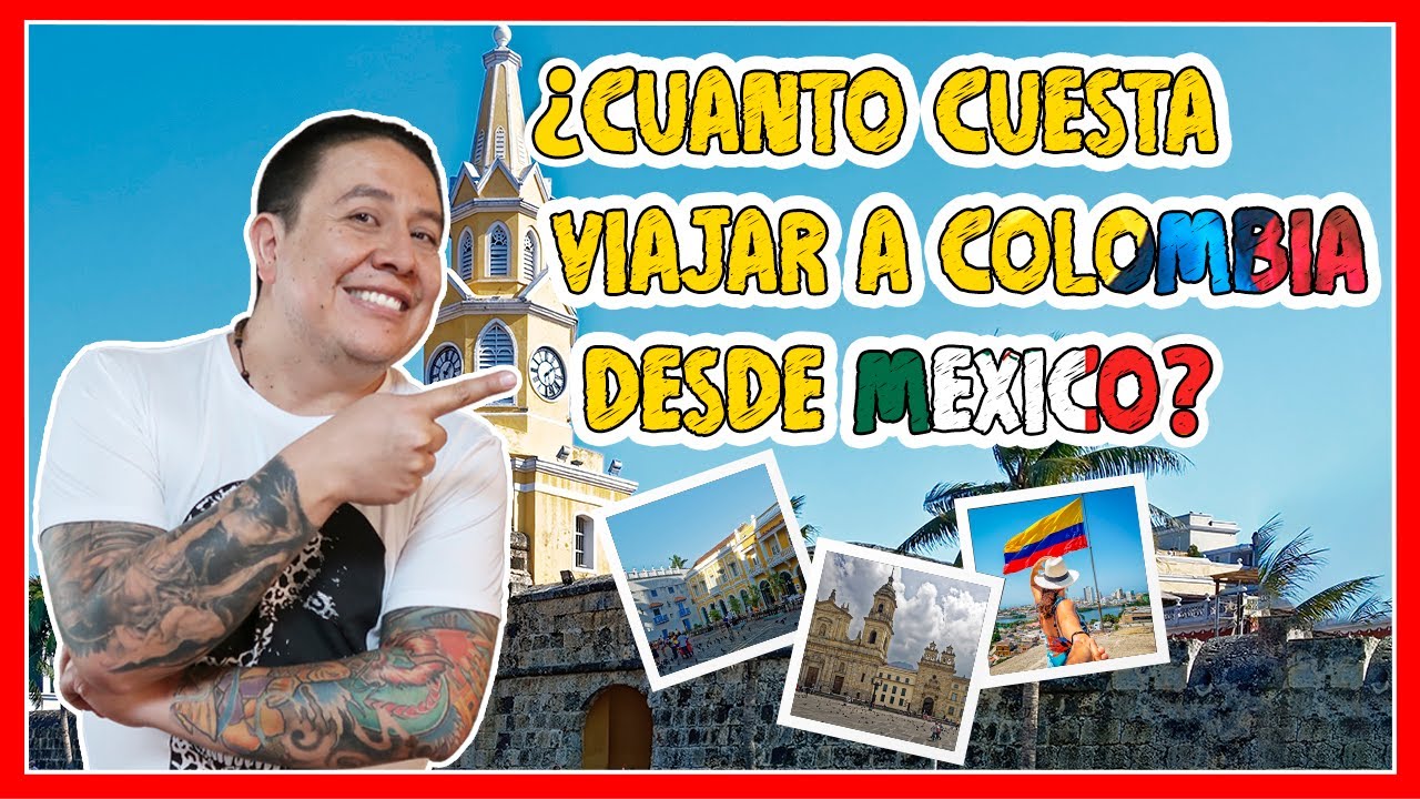 ¿Cuánto Cuesta viajar a COLOMBIA desde MEXICO ? 😲
