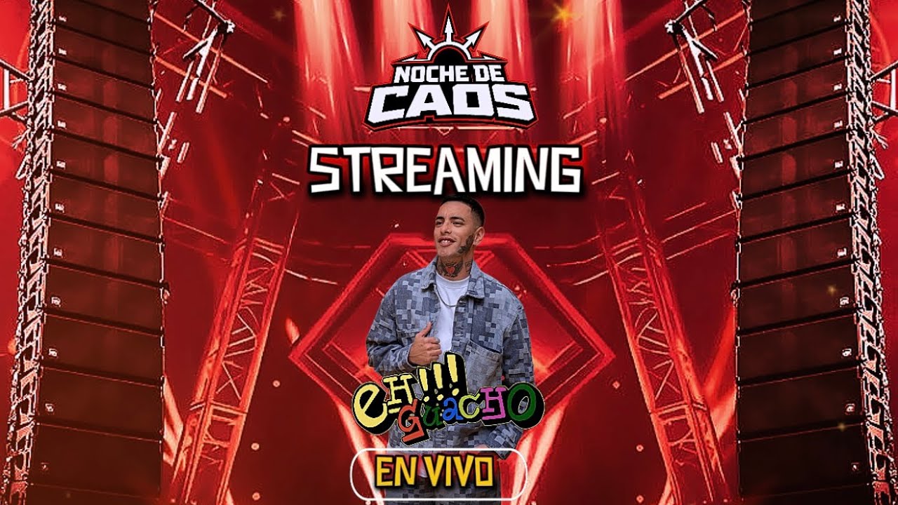EH GUACHO - STREAM TRANSMISIÓN LA NOCHE DE CAOS CAFAYATE