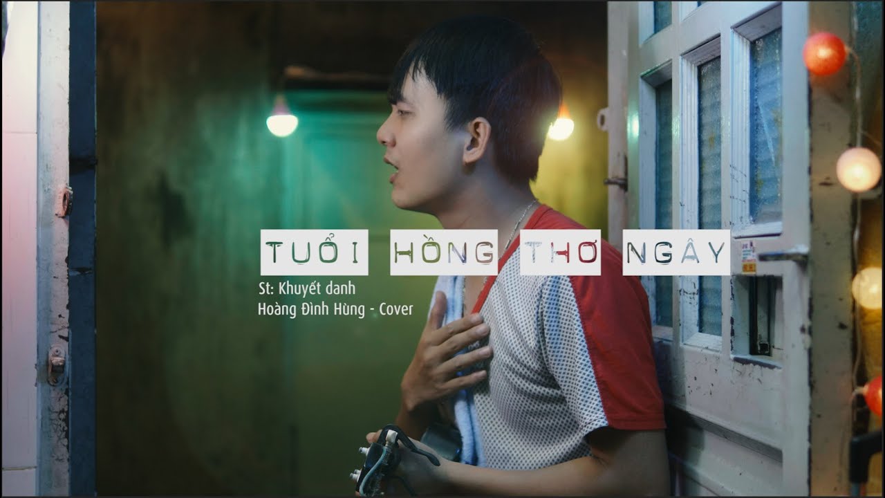 Tuổi Hồng Thơ Ngây (cover) - Hoàng Đình Hùng - bài hát mà sinh viên nào cũng biết