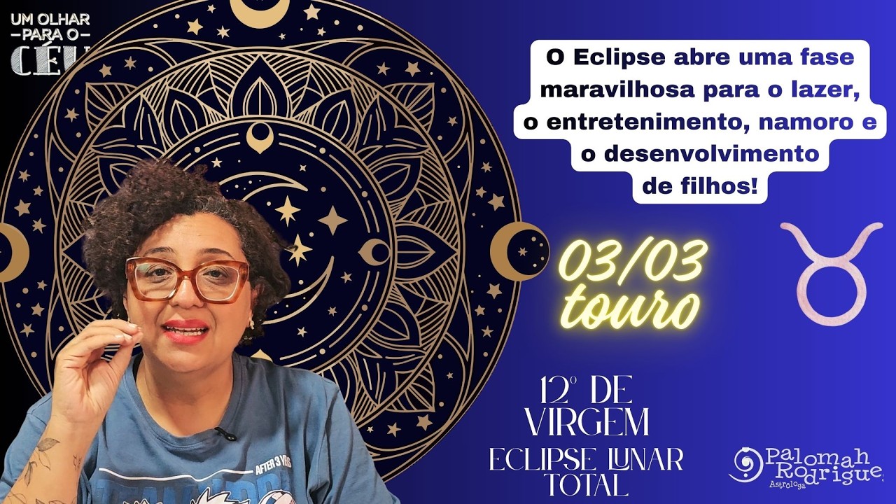 Um Olhar para o Céu - Previsão para Touro ♉ - Eclipse Lunar  de 03/03!