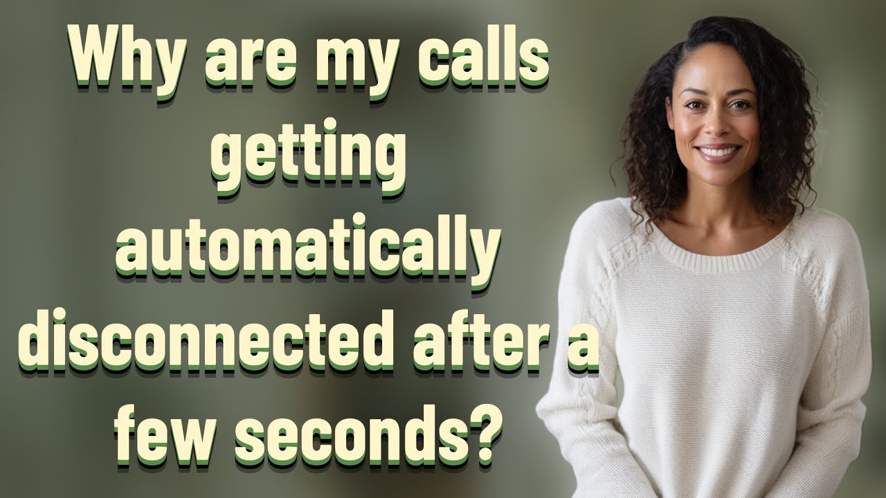 Why are my calls getting automatically disconnected after a few seconds?