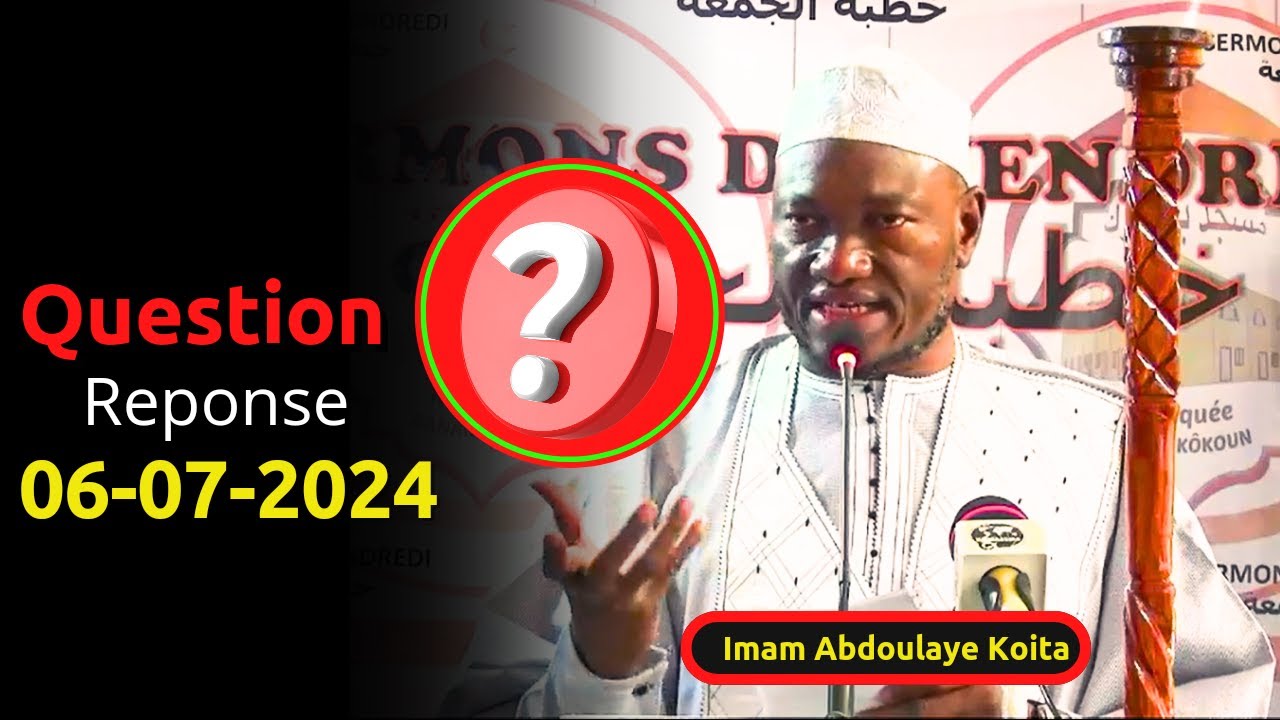 QUESTION REPONSE ABDOULAYE KOITA 06/07/2024 | IMAM ABDOULAYE KOITA | QUESTION REPONSE IMAM KOITA