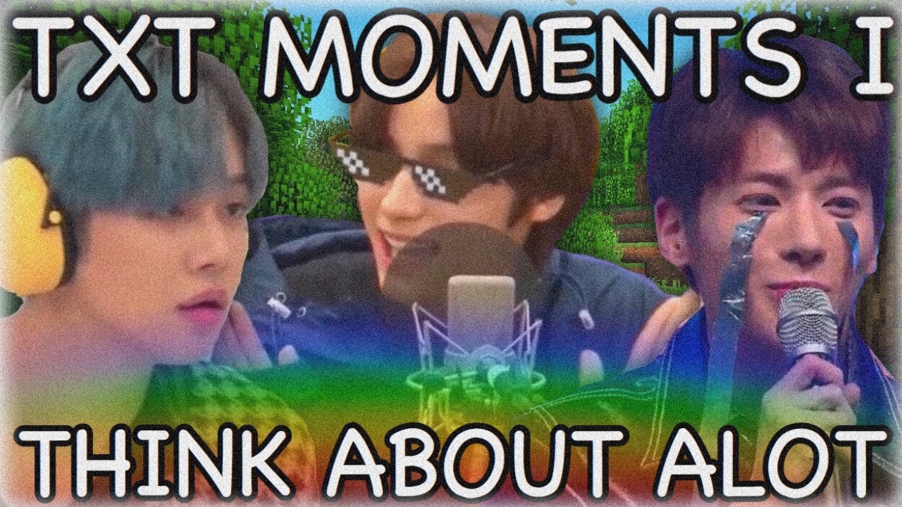 TXT MOMENTS I THINK ABOUT A LOT ft. ohtxt & yeonjun boomer