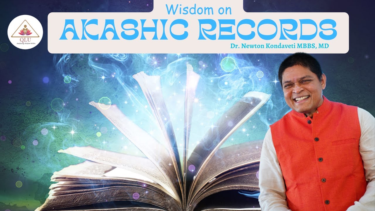 Wisdom on Akashic Records by Dr Newton Kondaveti @ Spiritual Doctors For Holistic Health