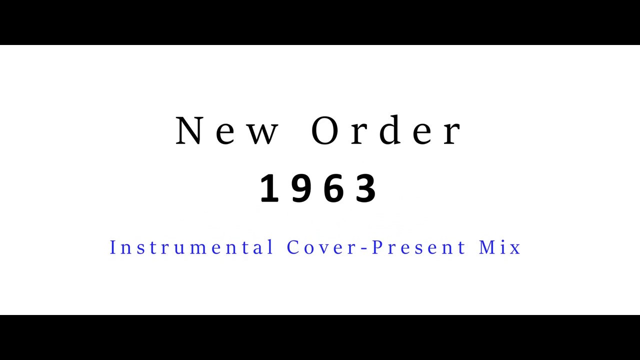 New Order - 1963 - Instrumental Cover - Present Mix