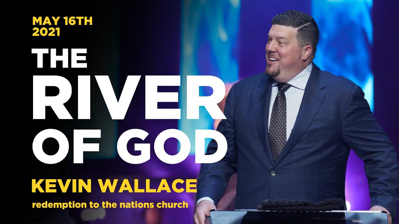 The River Of God | Kevin Wallace | May 16, 2021 | Redemption To The Nations Church
