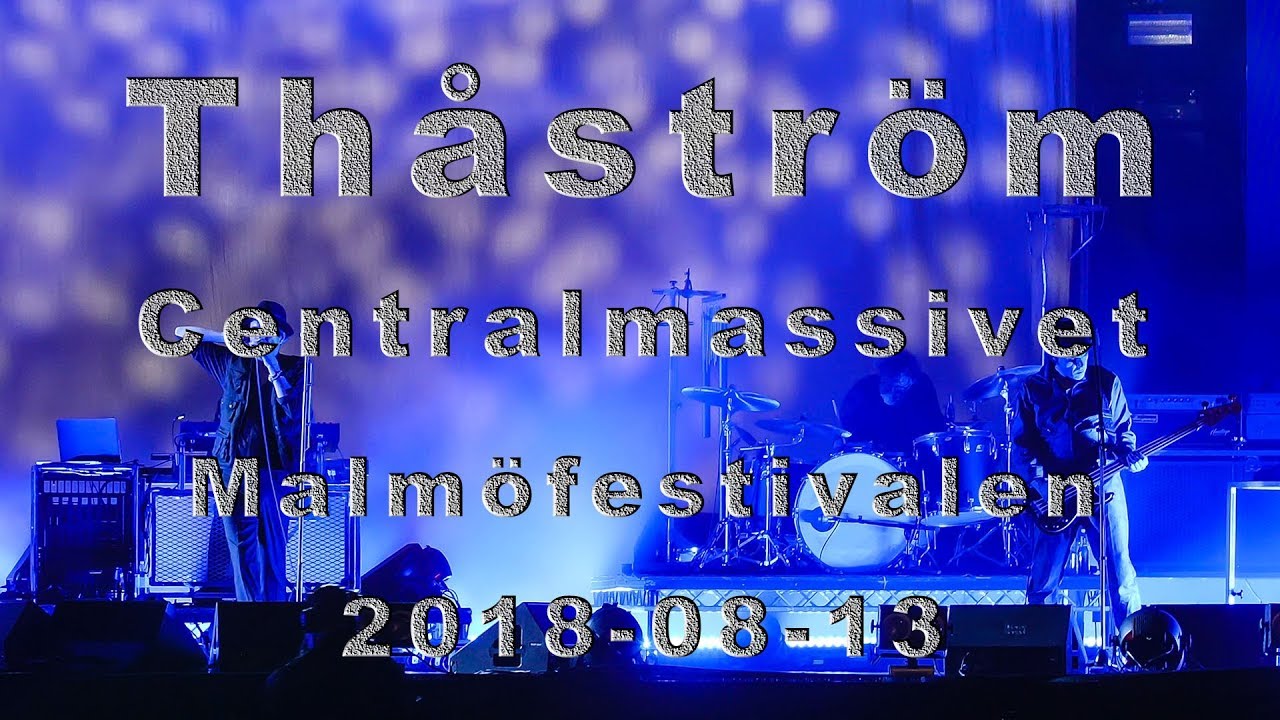 Thåström - Centralmassivet (Malmöfestivalen-2018) (Grym kvalitet)