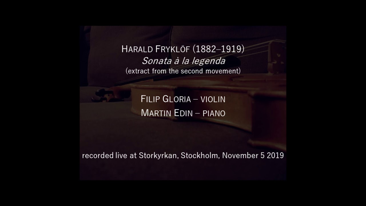 Harald Frykl&ouml;f: Sonata &agrave; la legenda, (2nd movement, extract), Filip Gloria, vn & Martin Edin, pf