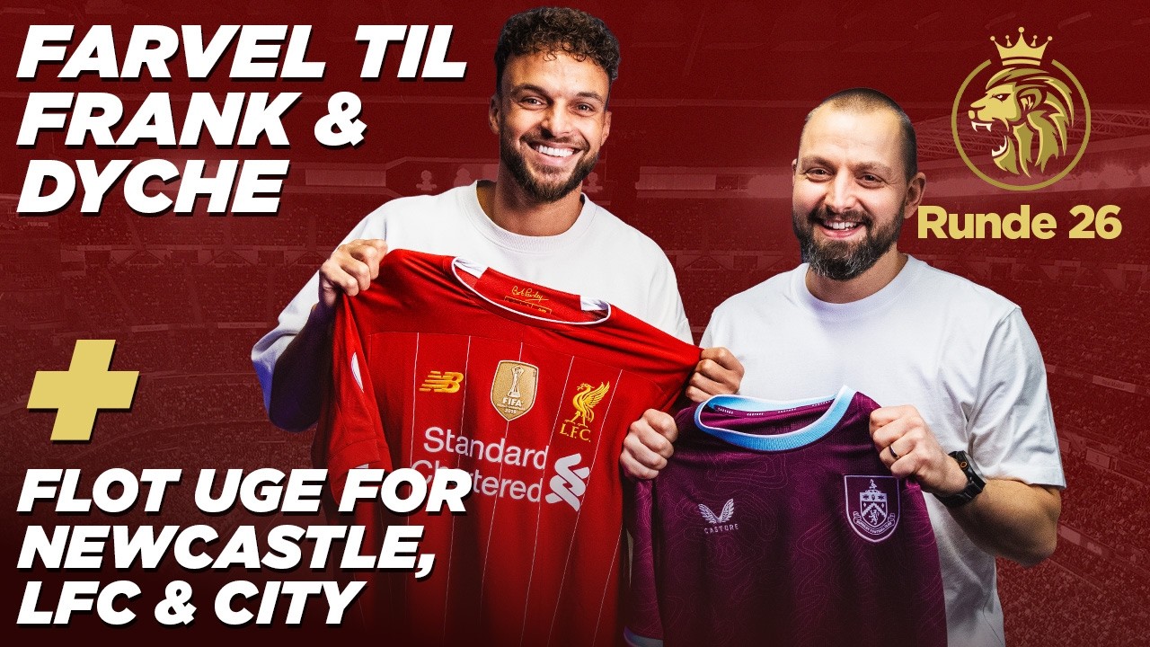 Runde 26: Farvel til Frank & Dyche + FLot uge for Newcastle, LFC & City