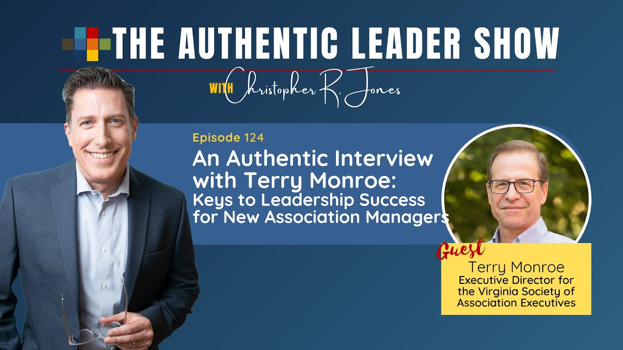 The Authentic Leader Show - 124: Terry Monroe; Leadership Success for New Association Managers