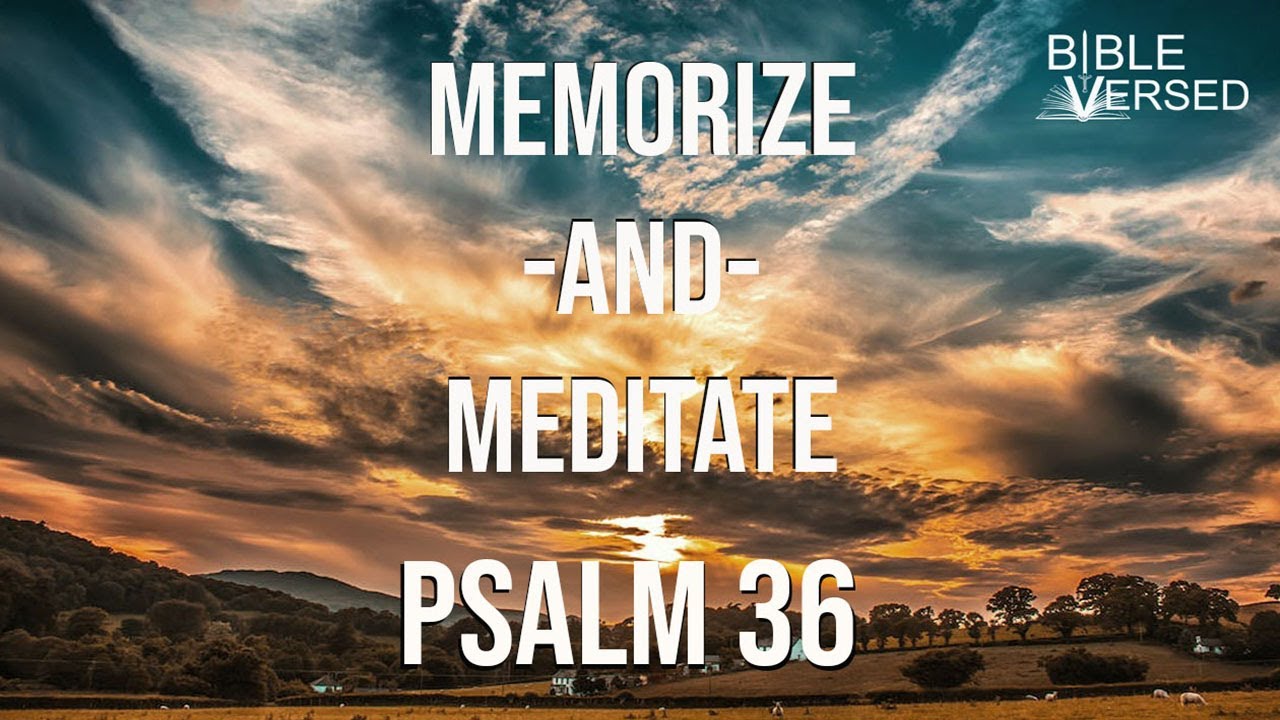 Psalm 36, How Precious Is Your Steadfast Love, Memorize and Meditate with words and music.