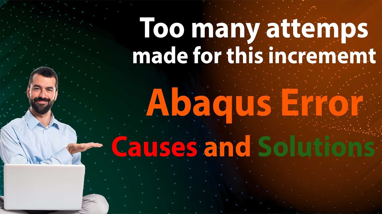 ❌Too many attemps made for this incrememt❌ Abaqus Error | Causes and Solutions