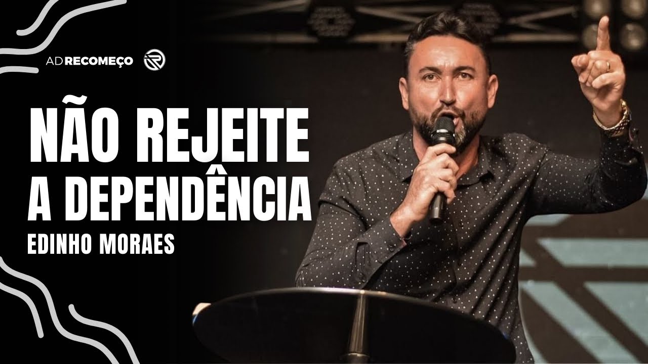 N&Atilde;O REJEITE A DEPEND&Ecirc;NCIA | EDINHO MORAES